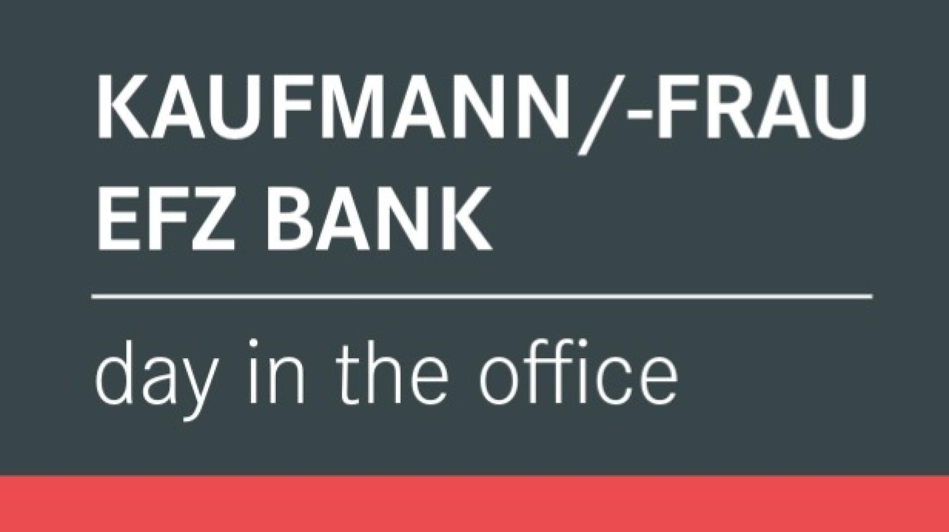 Der Text auf dunklem Hintergrund lautet: KAUFMANN/-FRAU EFZ BANK day in the office, mit einer horizontalen weissen Linie zwischen den deutschen und englischen Sätzen.